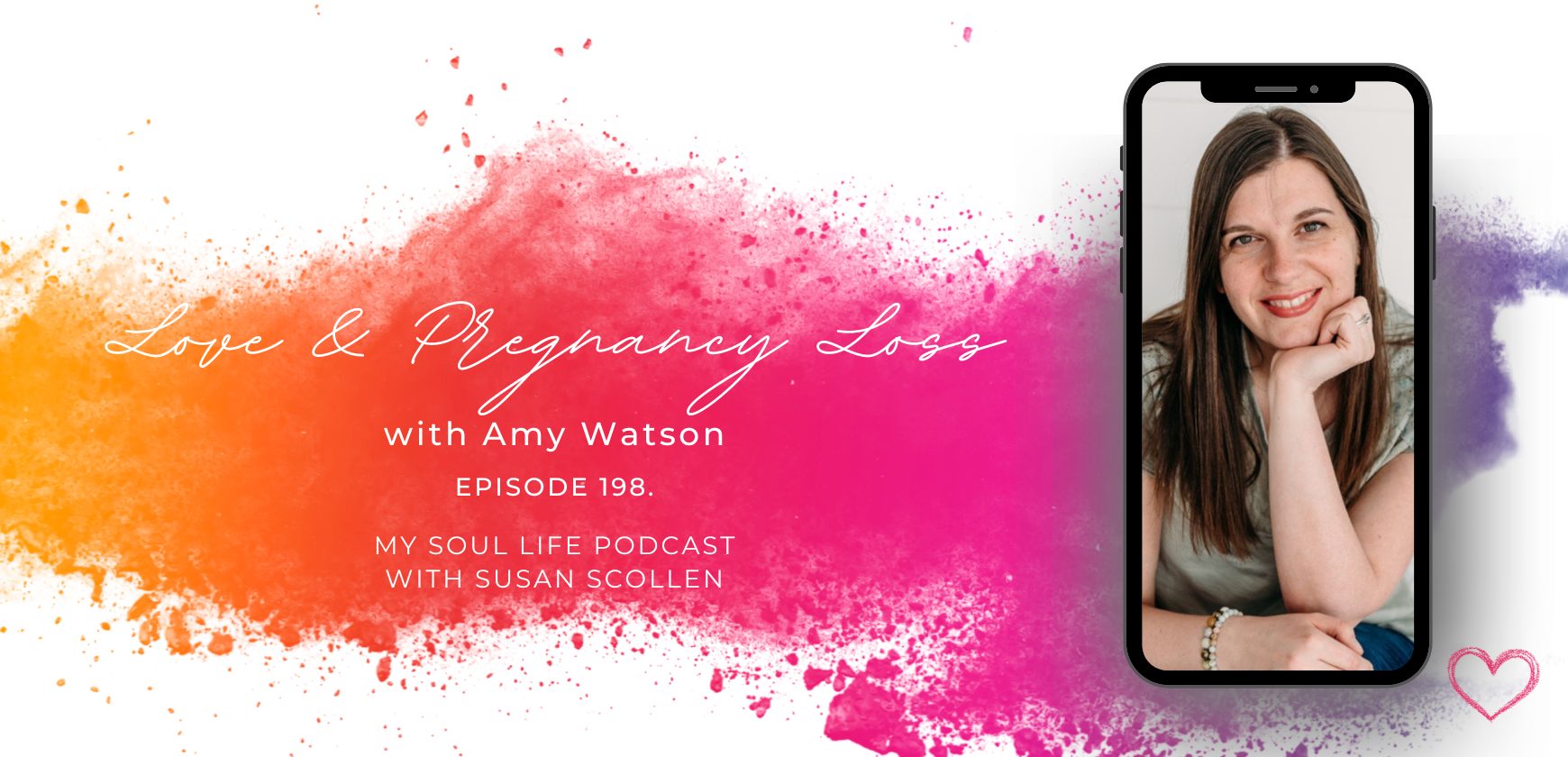 Ep 198 Love And Pregnancy Loss With Amy Watson Susan Scollen